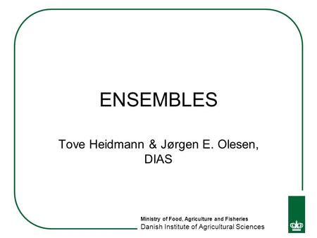 Ministry of Food, Agriculture and Fisheries Danish Institute of Agricultural Sciences ENSEMBLES Tove Heidmann & Jørgen E. Olesen, DIAS.