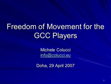 1 Freedom of Movement for the GCC Players Michele Colucci Doha, 29 April 2007.