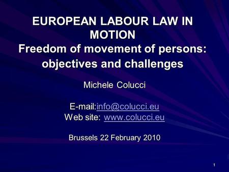 Web site: www.colucci.eu EUROPEAN LABOUR LAW IN MOTION Freedom of movement of persons: objectives and challenges Michele Colucci E-mail:info@colucci.eu.