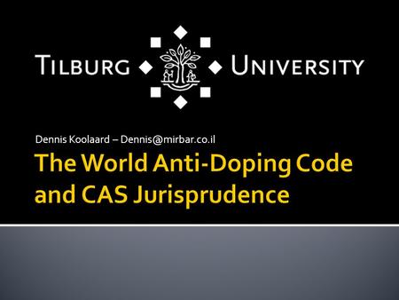 Dennis Koolaard – A. General introduction on Doping B. General introduction on the WADC C. System of the WADC 2.