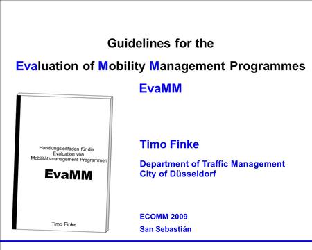 Guidelines for the Evaluation von MM Programmes EvaMM Timo Finke RUTH Guidelines for the Evaluation of Mobility Management Programmes EvaMM Handlungsleitfaden.