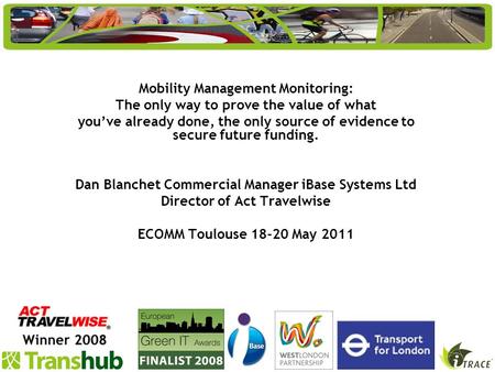 Mobility Management Monitoring: The only way to prove the value of what youve already done, the only source of evidence to secure future funding. Dan Blanchet.