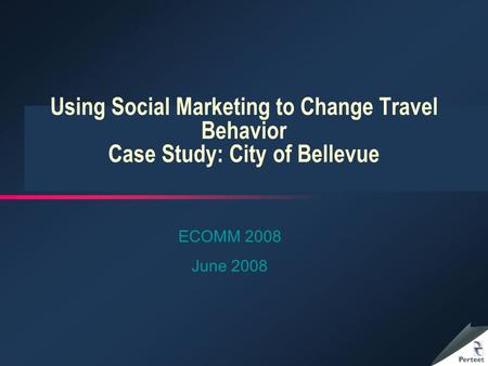 Using Social Marketing to Change Travel Behavior Case Study: City of Bellevue ECOMM 2008 June 2008.