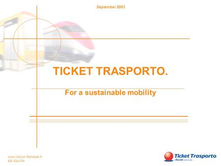 Www.Accor-Services.it 800 834 039 September 2003 TICKET TRASPORTO. For a sustainable mobility.