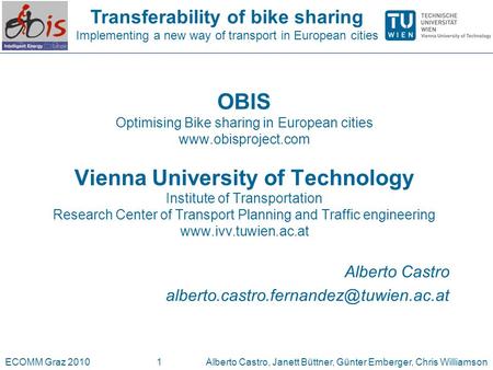 Transferability of bike sharing Implementing a new way of transport in European cities ECOMM Graz 2010Alberto Castro, Janett Büttner, Günter Emberger,