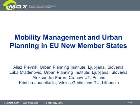 Slide 1 ECOMM 2009 San Sebastián 13-15th May 2009 Mobility Management and Urban Planning in EU New Member States Aljaž Plevnik, Urban Planning Institute,