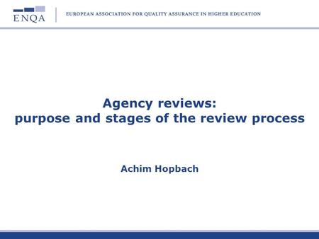Agency reviews: purpose and stages of the review process Achim Hopbach.