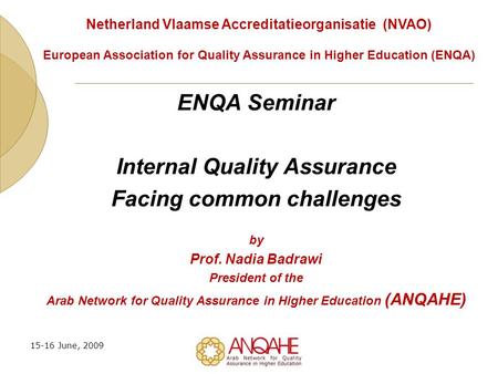 15-16 June, 2009 ENQA Seminar Internal Quality Assurance Facing common challenges by Prof. Nadia Badrawi President of the Arab Network for Quality Assurance.