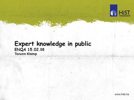 Www.hist.no Expert knowledge in public ENQA 15.02. 08 Torunn Klemp.