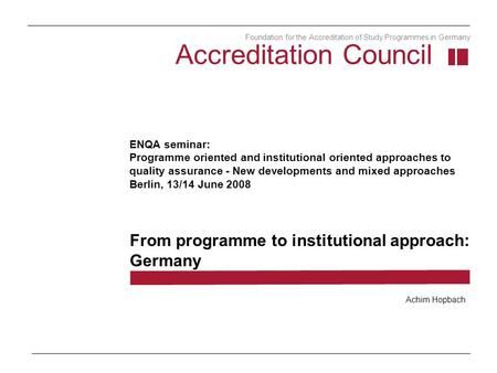 ENQA seminar: Programme oriented and institutional oriented approaches to quality assurance - New developments and mixed approaches Berlin, 13/14 June.