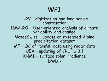 WP1 URV – digitization and long-series construction NMA-RO – User-oriented analysis of climate variability and change MeteoSwiss – update on extended Alpine.