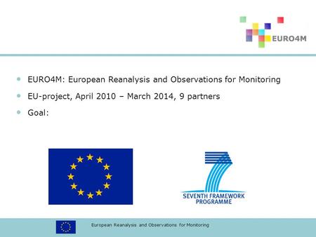 European Reanalysis and Observations for Monitoring EURO4M: European Reanalysis and Observations for Monitoring EU-project, April 2010 – March 2014, 9.