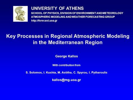 George Kallos With contribution from S. Solomos, I. Kushta, M. Astitha, C. Spyrou, I. Pytharoulis Key Processes in Regional Atmospheric.