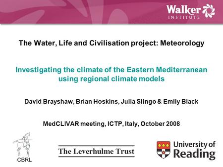 The Water, Life and Civilisation project: Meteorology Investigating the climate of the Eastern Mediterranean using regional climate models David Brayshaw,