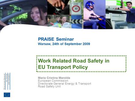 1 MCM – Warsaw, September 24 th 2009 Work Related Road Safety in EU Transport Policy Maria Cristina Marolda European Commission Directorate General Energy.