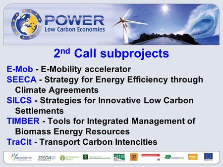 2 nd Call subprojects E-Mob - E-Mobility accelerator SEECA - Strategy for Energy Efficiency through Climate Agreements SILCS - Strategies for Innovative.