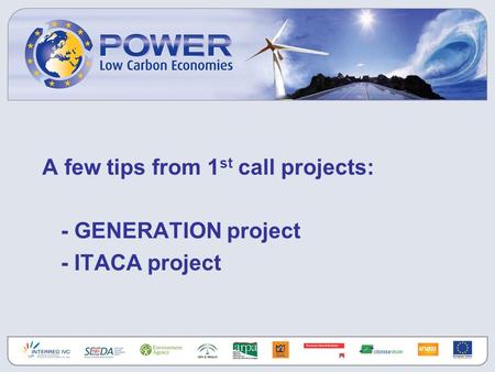 A few tips from 1 st call projects: - GENERATION project - ITACA project.