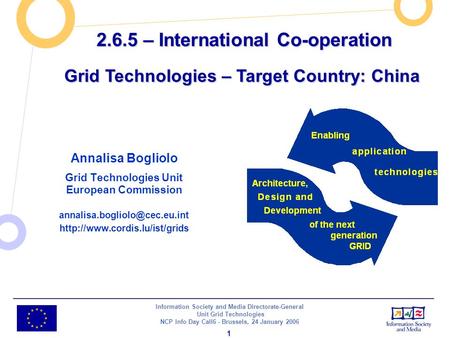 Information Society and Media Directorate-General Unit Grid Technologies NCP Info Day Call6 - Brussels, 24 January 2006 1 2.6.5 – International Co-operation.