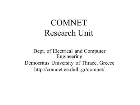 COMNET Research Unit Dept. of Electrical and Computer Engineering Democritus University of Thrace, Greece