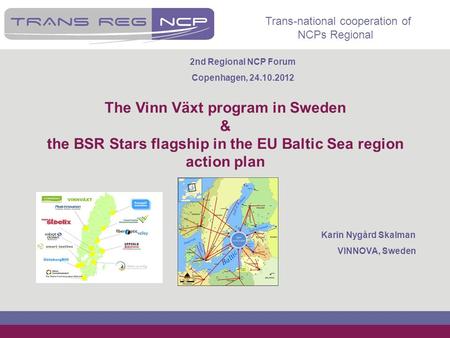 Trans-national cooperation of NCPs Regional The Vinn Växt program in Sweden & the BSR Stars flagship in the EU Baltic Sea region action plan Karin Nygård.