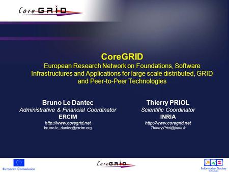 CoreGRID European Research Network on Foundations, Software Infrastructures and Applications for large scale distributed, GRID and Peer-to-Peer Technologies.