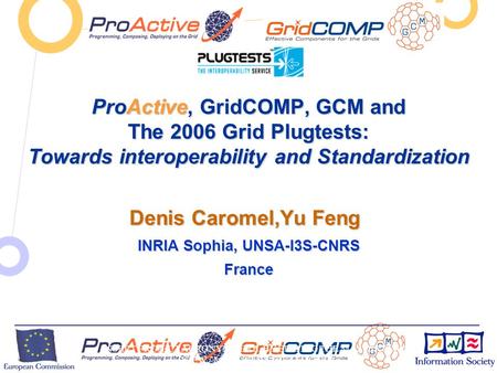 European Commission Directorate-General Information Society Unit F2 – Grid Technologies INSERT PROJECT ACRONYM HERE BY EDITING THE MASTER SLIDE (VIEW /
