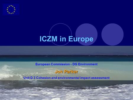 ICZM in Europe Jon Parker European Commission - DG Environment