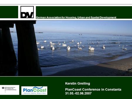 German Association for Housing, Urban and Spatial Development Kerstin Greiling PlanCoast Conference in Constanta 31.05.-02.06.2007.