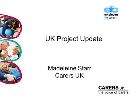 UK Project Update Madeleine Starr Carers UK. New Coalition Government New Challenges.