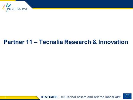 1 HISTCAPE - HISTorical assets and related landsCAPE Partner 11 – Tecnalia Research & Innovation.