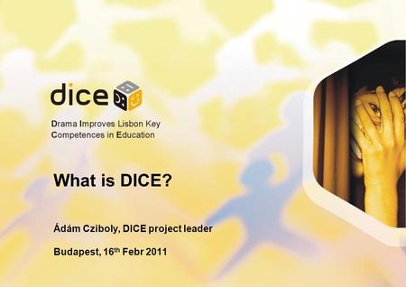 What is DICE? Ádám Cziboly, DICE project leader Budapest, 16 th Febr 2011.