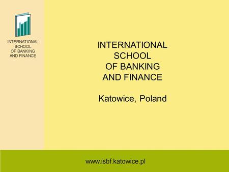 INTERNATIONAL SCHOOL OF BANKING AND FINANCE Katowice, Poland.