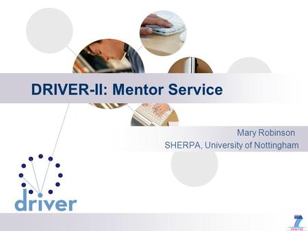 DRIVER-II: Mentor Service Mary Robinson SHERPA, University of Nottingham.