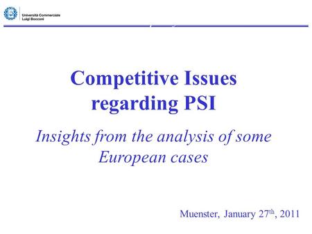 Intellectual Property – Advanced Competitive Issues regarding PSI Insights from the analysis of some European cases Muenster, January 27 th, 2011.