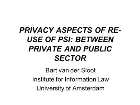 PRIVACY ASPECTS OF RE-USE OF PSI: BETWEEN PRIVATE AND PUBLIC SECTOR