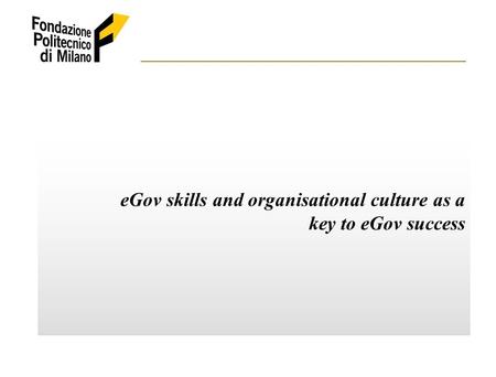 EGov skills and organisational culture as a key to eGov success.