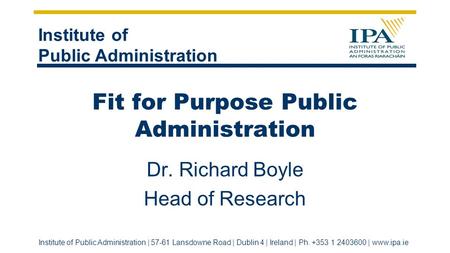 Institute of Public Administration Institute of Public Administration | 57-61 Lansdowne Road | Dublin 4 | Ireland | Ph. +353 1 2403600 | www.ipa.ie Fit.