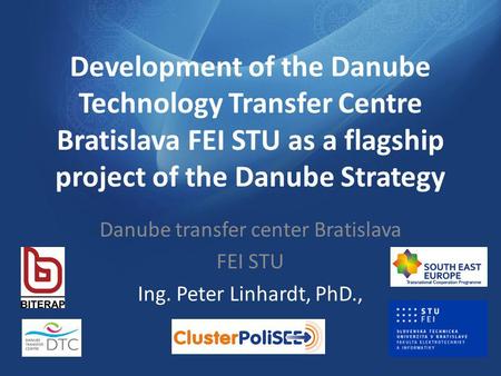 Danube transfer center Bratislava FEI STU Ing. Peter Linhardt, PhD.,
