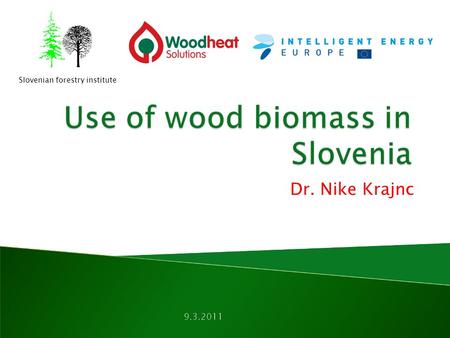 Dr. Nike Krajnc Slovenian forestry institute 9.3.2011.