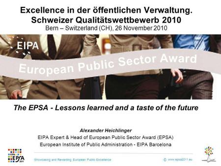 Showcasing and Rewarding European Public Excellence www.epsa2011.eu © Excellence in der öffentlichen Verwaltung. Schweizer Qualitätswettbewerb 2010 Bern.