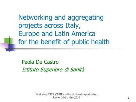 Networking and aggregating projects across Italy, Europe and Latin America for the benefit of public health Paola De Castro Istituto Superiore di Sanità