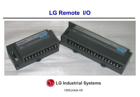LG Remote I/O LG Industrial Systems YERUHAM Kft. LG Industrial Systems Co., Ltd. Products Modules Baud RateCom. LengthStationsRemarks COM.COM. Fnet1Mbps750m64.