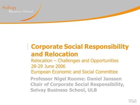 Corporate Social Responsibility and Relocation Relocation – Challenges and Opportunities 28-29 June 2006 European Economic and Social Committee Professor.