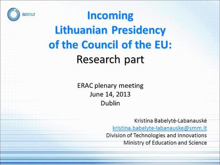 Incoming Lithuanian Presidency of the Council of the EU: Research part Incoming Lithuanian Presidency of the Council of the EU: Research part ERAC plenary.