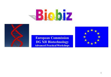 1 European Commission DG XII Biotechnology Advanced Practical Workshops.
