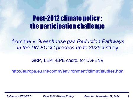 1P. Criqui, LEPII-EPE Post 2012 Climate Policy Brussels November 22, 2004 Post-2012 climate policy : the participation challenge from the « Greenhouse.