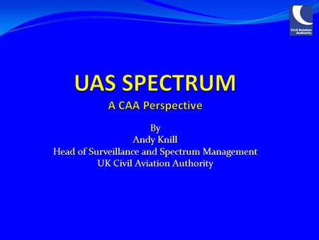 By Andy Knill Head of Surveillance and Spectrum Management UK Civil Aviation Authority.