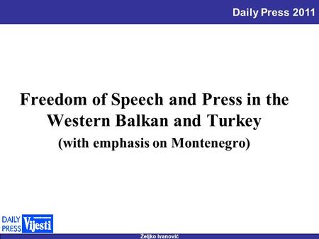 Željko Ivanović Daily Press 2011 Freedom of Speech and Press in the Western Balkan and Turkey (with emphasis on Montenegro)