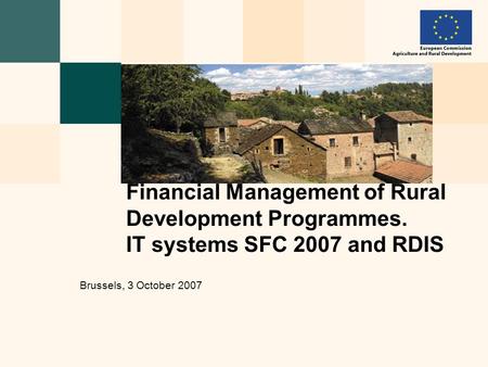 Financial Management of Rural Development Programmes. IT systems SFC 2007 and RDIS Brussels, 3 October 2007.