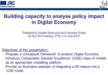 1 Objectives of this presentation: -Propose a conceptual framework to analyse Digital Economy -Introduce Computable General Equilibrium (CGE) class of.